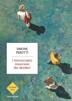 I microscopici insuccessi dei desideri - Perotti, Simone I microscopici insuccessi dei desideri - Perotti, Simone