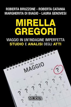Mirella Gregori. Viaggio in un'indagine imperfetta. Studio e analisi degli atti - Bruzzone, Roberta; Catania, Roberta; Di Biagio, Margherita; Genovesi, Laura