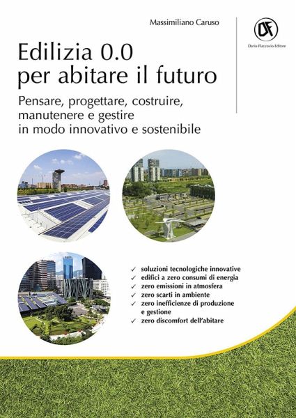 Edilizia 0.0 per abitare il futuro. Pensare, progettare, costruire, manutenere e gestire in modo innovativo e sostenibile Edilizia 0.0 per abitare il futuro. Pensare, progettare, costruire, manutenere e gestire in modo innovativo e sostenibile