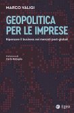 Geopolitica per le imprese. Ripensare il business nei mercati post-globali Geopolitica per le imprese. Ripensare il business nei mercati post-globali