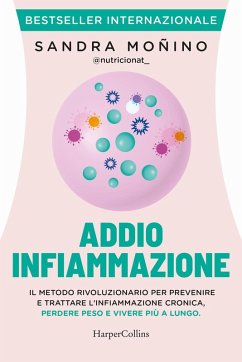 Addio infiammazione. Il metodo rivoluzionario per prevenire e trattare l'infiammazione cronica, perdere peso e vivere più a lungo - Moñino, Sandra