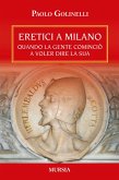 Eretici a Milano. Quando la gente cominciò a voler dire la sua Eretici a Milano. Quando la gente cominciò a voler dire la sua