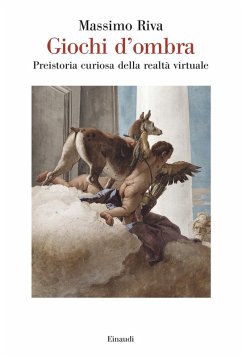 Cover Giochi d'ombra. Preistoria curiosa della realtà virtuale