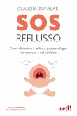 SOS reflusso. Come affrontare il reflusso gastroesofageo nel neonato e nel bambino SOS reflusso. Come affrontare il reflusso gastroesofageo nel neonato e nel bambino