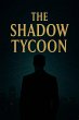 The Shadow Tycoon (eBook, ePUB) - Bild 1