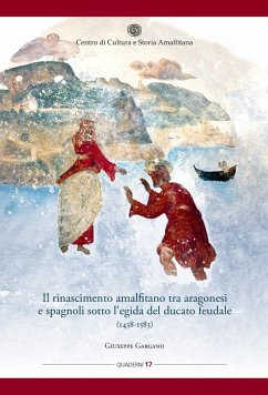 Cover Il rinascimento amalfitano tra aragonesi e spagnoli sotto l'egida del ducato feudale (1438-1583)