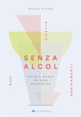 Senza alcol. Tutto il mondo del bere analcolico Senza alcol. Tutto il mondo del bere analcolico