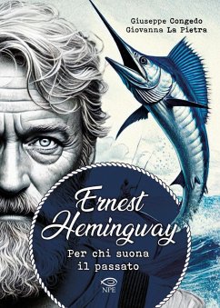 Ernest Hemingway. Per chi suona il passato - Congedo, Giuseppe; La Pietra, Giovanna