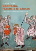 Bonifacio l'apostolo dei Germani. Uomo, monaco, missionario, martire e santo Bonifacio l'apostolo dei Germani. Uomo, monaco, missionario, martire e santo