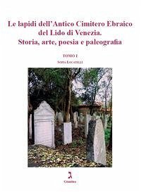 Cover Le lapidi dell'Antico Cimitero Ebraico del Lido di Venezia. Storia, arte, poesia e paleografia