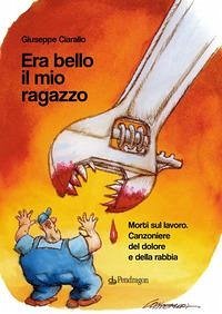 Era bello il mio ragazzo. Morti sul lavoro. Canzoniere del dolore e della rabbia Cover Era bello il mio ragazzo. Morti sul lavoro. Canzoniere del dolore e della rabbia