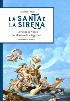 Cover La santa e la sirena. L'origine di Napoli tra storia, mito e leggende