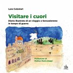 Visitare i cuori. Diario illustrato di un viaggio a Gerusalemme in tempo di guerra Visitare i cuori. Diario illustrato di un viaggio a Gerusalemme in tempo di guerra
