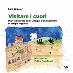 Visitare i cuori. Diario illustrato di un viaggio a Gerusalemme in tempo di guerra Cover Visitare i cuori. Diario illustrato di un viaggio a Gerusalemme in tempo di guerra