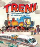 Treni. Dalle locomotive a vapore alla levitazione magnetica Treni. Dalle locomotive a vapore alla levitazione magnetica