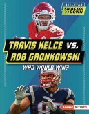 Travis Kelce vs. Rob Gronkowski Travis Kelce vs. Rob Gronkowski