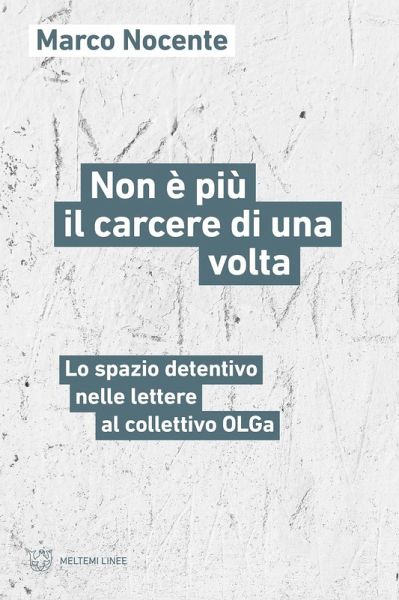 Non è più il carcere di una volta. Lo spazio detentivo nelle lettere al collettivo OLGa