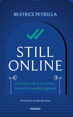 Still Online. Connessi oltre la morte: la nostra eredità digitale - Petrella, Beatrice