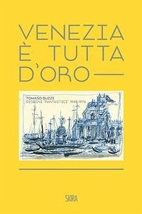 Cover Venezia è tutta d'oro. Tomaso Buzzi. Disegni 'fantastici' 1948-1976. Ediz. italiana e inglese