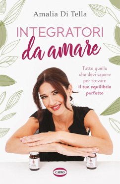 Integratori da amare. Tutto quello che devi sapere per trovare il tuo equilibrio perfetto - Di Tella, Amalia