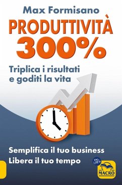 Cover Produttività 300%. Semplifica il tuo business: libera il tuo tempo