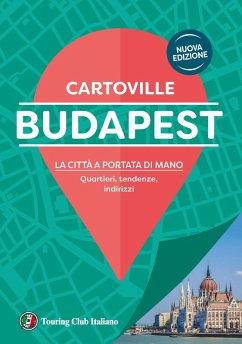 Budapest. La città a portata di mano. Quartieri, tendenze, indirizzi Budapest. La città a portata di mano. Quartieri, tendenze, indirizzi