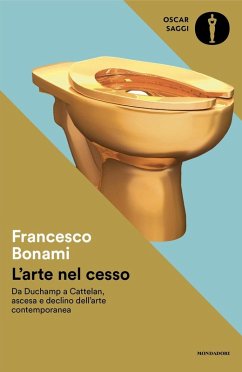 Cover L' arte nel cesso. Da Duchamp a Cattelan, ascesa e declino dell'arte contemporanea