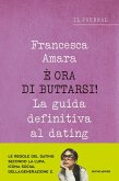 È ora di buttarsi! La guida definitiva al dating. Il journal È ora di buttarsi! La guida definitiva al dating. Il journal