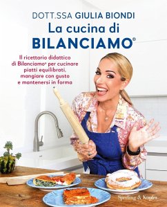 La cucina di Bilanciamo®. Il ricettario didattico di Bilanciamo® per cucinare piatti equilibrati, mangiare con gusto e mantenersi in forma - Biondi, Giulia