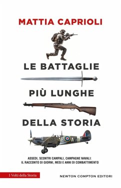 Cover Le battaglie più lunghe della storia. Assedi, scontri campali, campagne navali: il racconto di giorni, mesi e anni di combattimento