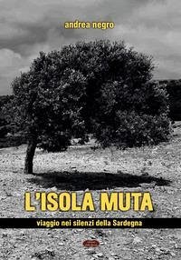 Cover L' isola muta. Viaggio nei silenzi della Sardegna
