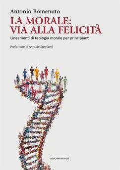 La Morale: via alla felicità. Lineamenti di teologia morale per principianti - Bomenuto, Antonio