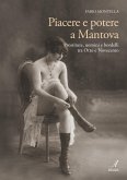 Piacere e potere a Mantova. Prostitute, uomini e bordelli tra Otto e Novecento Piacere e potere a Mantova. Prostitute, uomini e bordelli tra Otto e Novecento