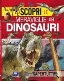 Scopri le meraviglie dei dinosauri Scopri le meraviglie dei dinosauri