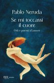 Se mi toccassi il cuore. Odi e poemi d'amore Se mi toccassi il cuore. Odi e poemi d'amore