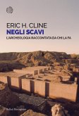 Negli scavi. L'archeologia raccontata da chi la fa Negli scavi. L'archeologia raccontata da chi la fa