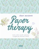 Paper therapy. Carta, colori, ricordi e speranze: le pagine per ritrovare te stessa Paper therapy. Carta, colori, ricordi e speranze: le pagine per ritrovare te stessa
