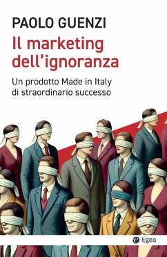 Il marketing dell'ignoranza. Un prodotto Made in Italy di straordinario successo Cover Il marketing dell'ignoranza. Un prodotto Made in Italy di straordinario successo