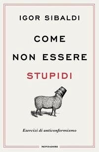 Cover Come non essere stupidi. Esercizi di anticonformismo