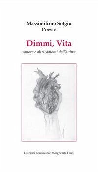 Dimmi, Vita. Amore e altri sintomi dell'anima - Sotgiu, Massimiliano
