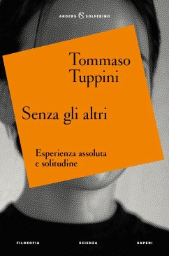 Senza gli altri. Esperienza assoluta e solitudine - Tuppini, Tommaso