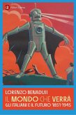 Il mondo che verrà. Gli italiani e il futuro 1851-1945 Il mondo che verrà. Gli italiani e il futuro 1851-1945