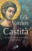 Castità. La riconciliazione dei sensi Castità. La riconciliazione dei sensi