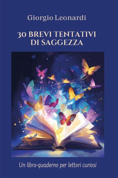 30 brevi tentativi di saggezza. Un libro-quaderno per lettori curiosi 30 brevi tentativi di saggezza. Un libro-quaderno per lettori curiosi
