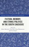 Fiction, Memory, and Ethnic Politics in the South Caucasus Fiction, Memory, and Ethnic Politics in the South Caucasus