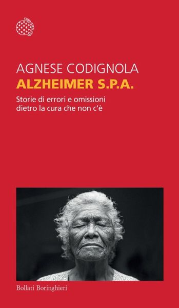 Alzheimer S.p.A. Storie di errori e omissioni dietro la cura che non c'è Alzheimer S.p.A. Storie di errori e omissioni dietro la cura che non c'è