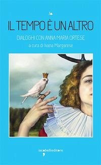 Cover Il tempo è un altro. Dialoghi con Anna Maria Ortese