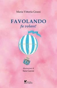 Favolando fa volare! - Grassi, Maria Vittoria