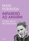 Imparerò ad amarmi. Storia della mia rinascita Imparerò ad amarmi. Storia della mia rinascita