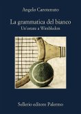 La grammatica del bianco. Un'estate a Wimbledon La grammatica del bianco. Un'estate a Wimbledon
